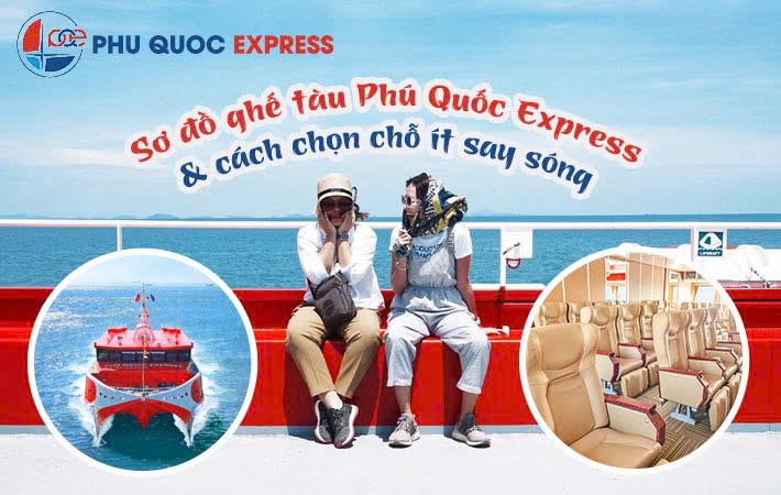 SƠ ĐỒ GHẾ TÀU PHÚ QUỐC EXPRESS VÀ CÁCH CHỌN CHỖ ÍT SAY SÓNG